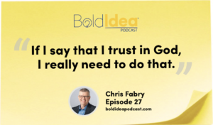 If I say that I trust in God, I really need to do that. -- Chris Fabry