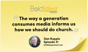 “The way a generation consumes media informs us how we should do church.” --- Dan