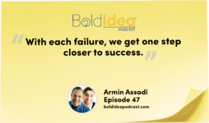 “With each failure, we get one step closer to success.” --- Armin