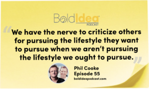 “We have the nerve to criticize others for pursuing the lifestyle they want to pursue when we aren’t pursuing the lifestyle we ought to pursue. When we aren’t living the life, how on earth do we expect other people to want to live the life, too?” --- Phil Cooke