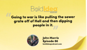 “Going to war is like pulling the sewer grate off of Hell and then dipping people in it." - John Morris