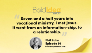 “Seven and a half years into vocational ministry, I met Jesus. It went from an information-ship, to a relationship.” --- Phil Zahn
