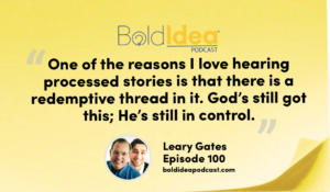“One of the reasons I love hearing processed stories is that there is a redemptive thread in it. God’s still got this; He’s still in control.” --- Leary